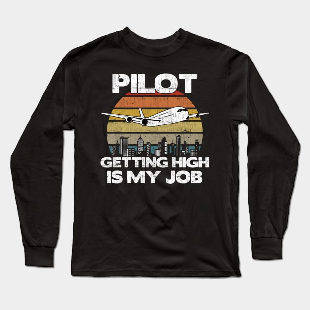 Pilot Getting High Is My Job - Aviation Flight Attendance design Long Sleeve T-Shirt by theodoros20